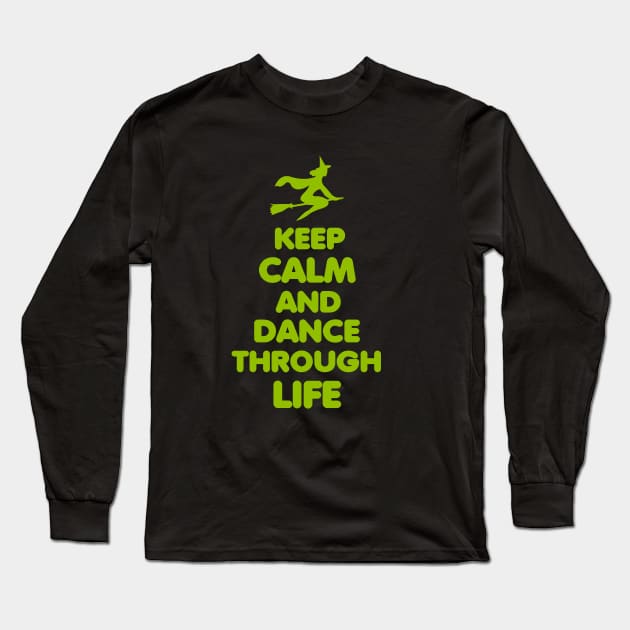 Wicked. Keep Calm And Dance Through Life. Long Sleeve T-Shirt by KsuAnn